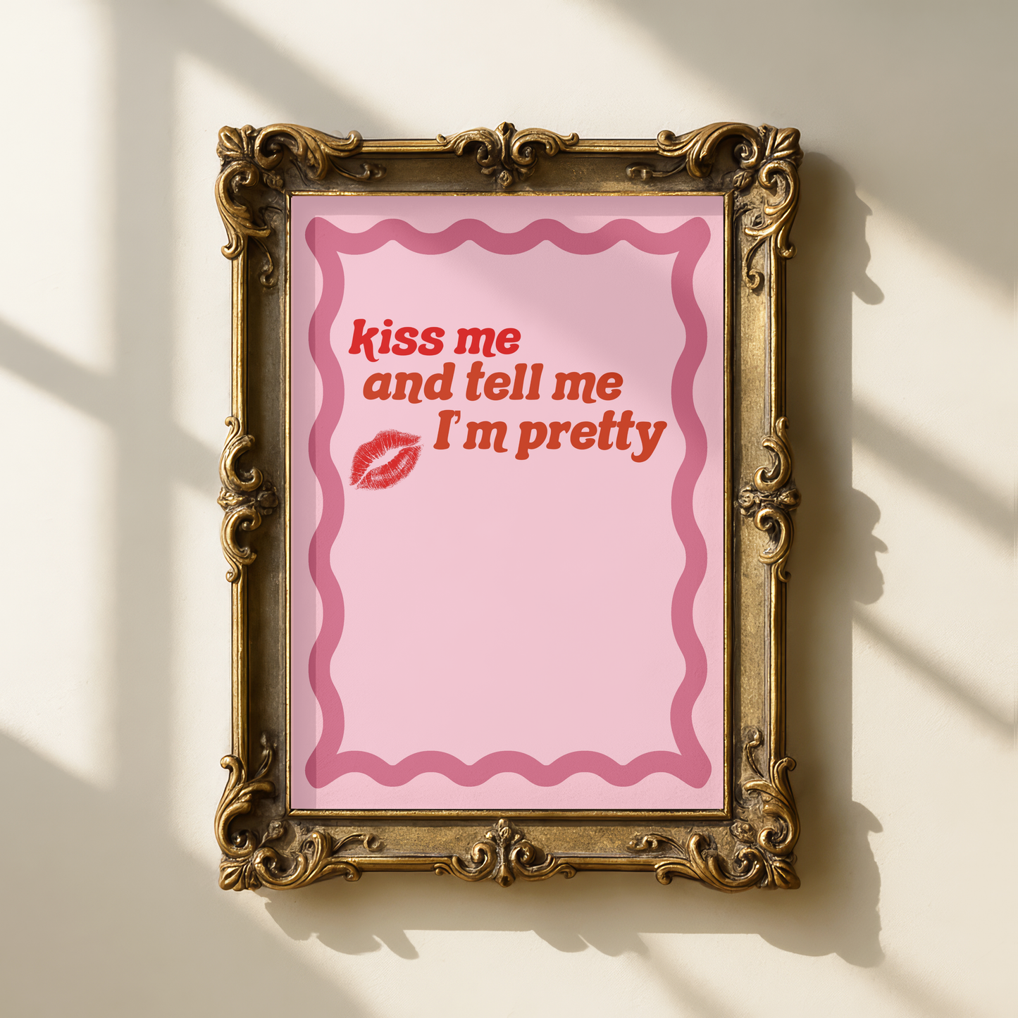 Kiss Me, And Tell Me I'm Pretty Print
