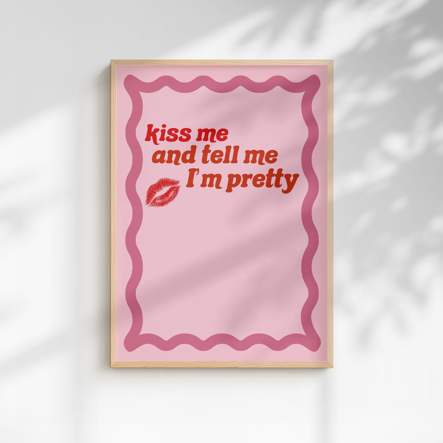 Kiss Me, And Tell Me I'm Pretty Print