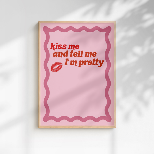 Kiss Me, And Tell Me I'm Pretty Print